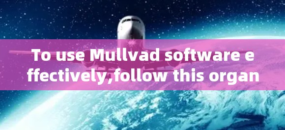 To use Mullvad software effectively,follow this organized plan: To use Mullvad software effectively,follow this organized plan: