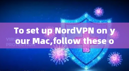 To set up NordVPN on your Mac,follow these organized steps: To set up NordVPN on your Mac,follow these organized steps: