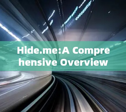 Hide.me:A Comprehensive Overview