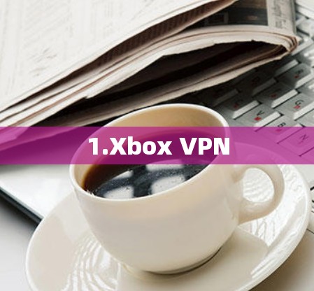 1.Xbox VPN 1.Xbox VPN