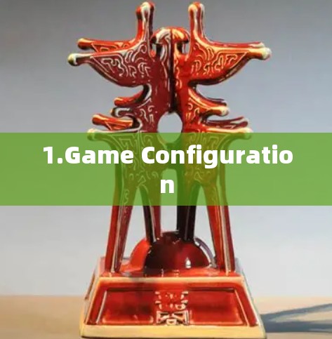 1.Game Configuration 1.Game Configuration