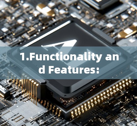 1.Functionality and Features: