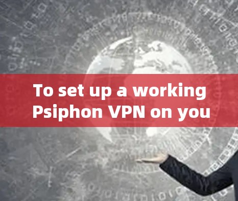 To set up a working Psiphon VPN on your iPhone,follow these organized steps: To set up a working Psiphon VPN on your iPhone,follow these organized steps: