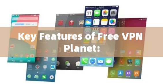 Key Features of Free VPN Planet: