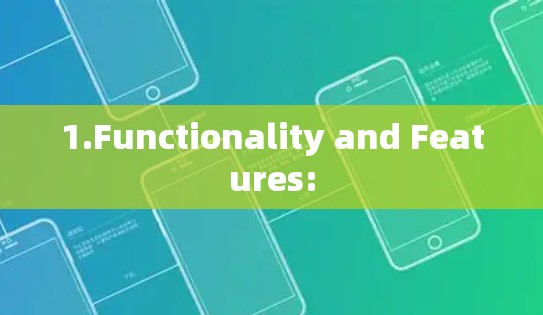 1.Functionality and Features: 1.Functionality and Features: