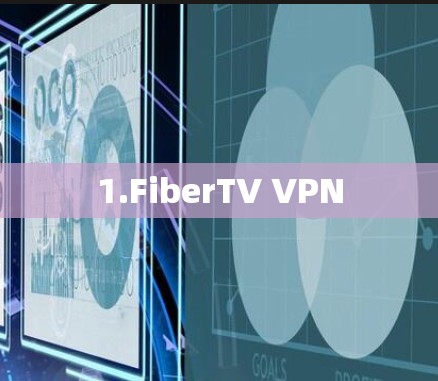 1.FiberTV VPN 1.FiberTV VPN