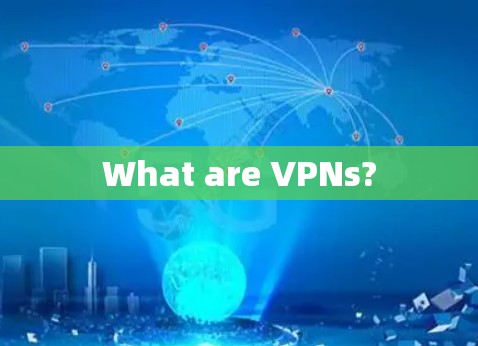 What are VPNs? What are VPNs?