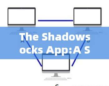 The Shadowsocks App:A Secure Mobile Communication Solution