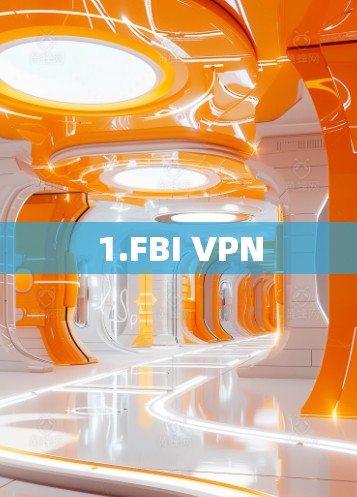 1.FBI VPN 1.FBI VPN
