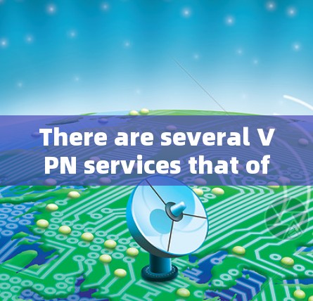 There are several VPN services that offer features for iPhones,such as: