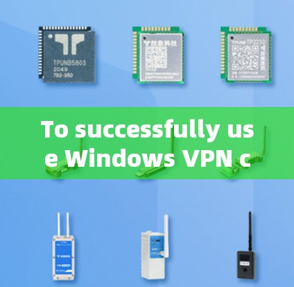To successfully use Windows VPN client,follow these organized steps: To successfully use Windows VPN client,follow these organized steps: