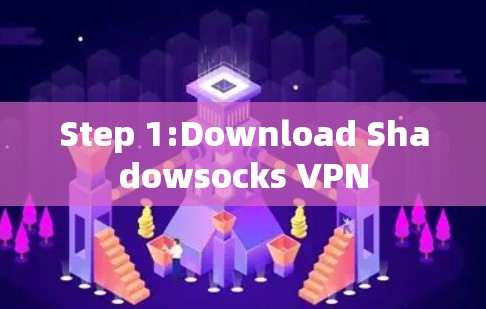 Step 1:Download Shadowsocks VPN