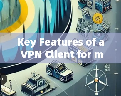 Key Features of a VPN Client for macOS: